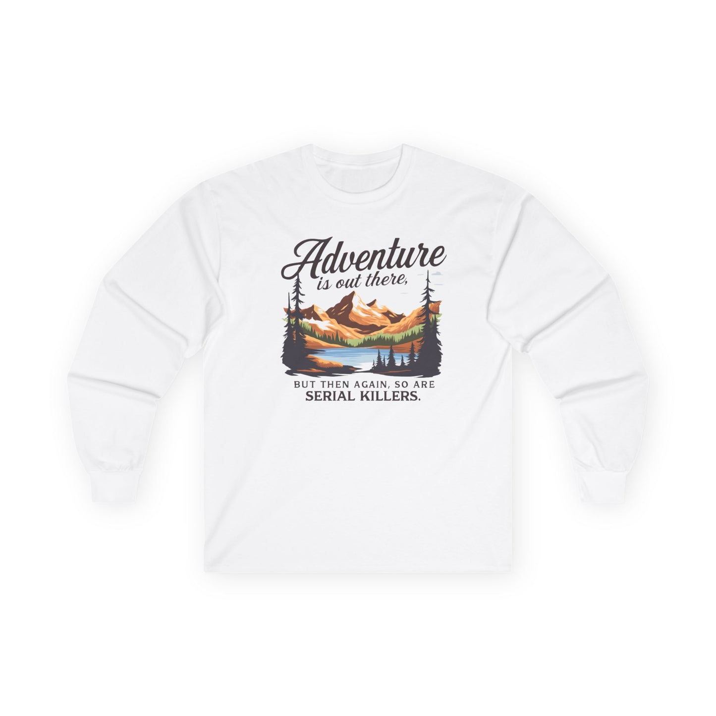 NEW Fun Long Sleeve Tee — "Adventure is out there... but then again so are serial killers" Vintage Mountain Graphic