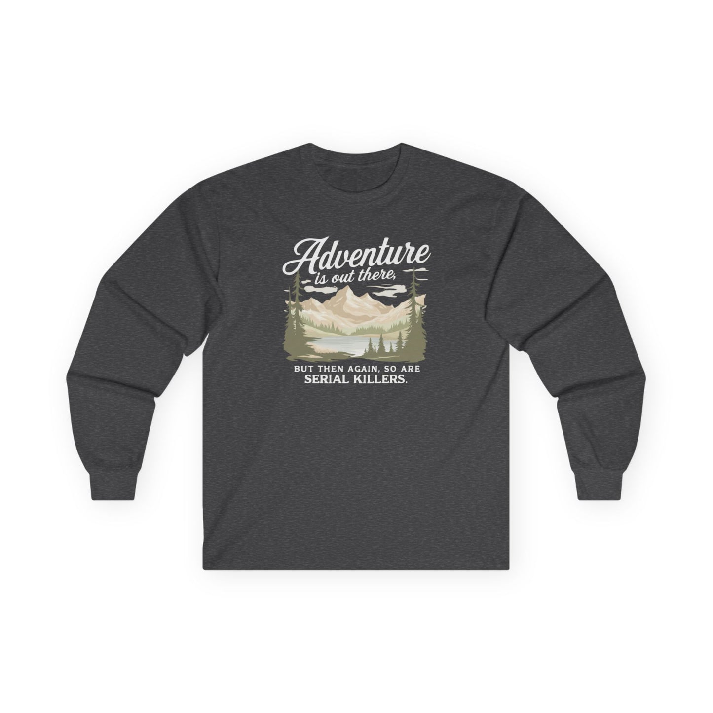 NEW Fun Long Sleeve Tee — "Adventure is out there... but then again so are serial killers" Vintage Mountain Graphic