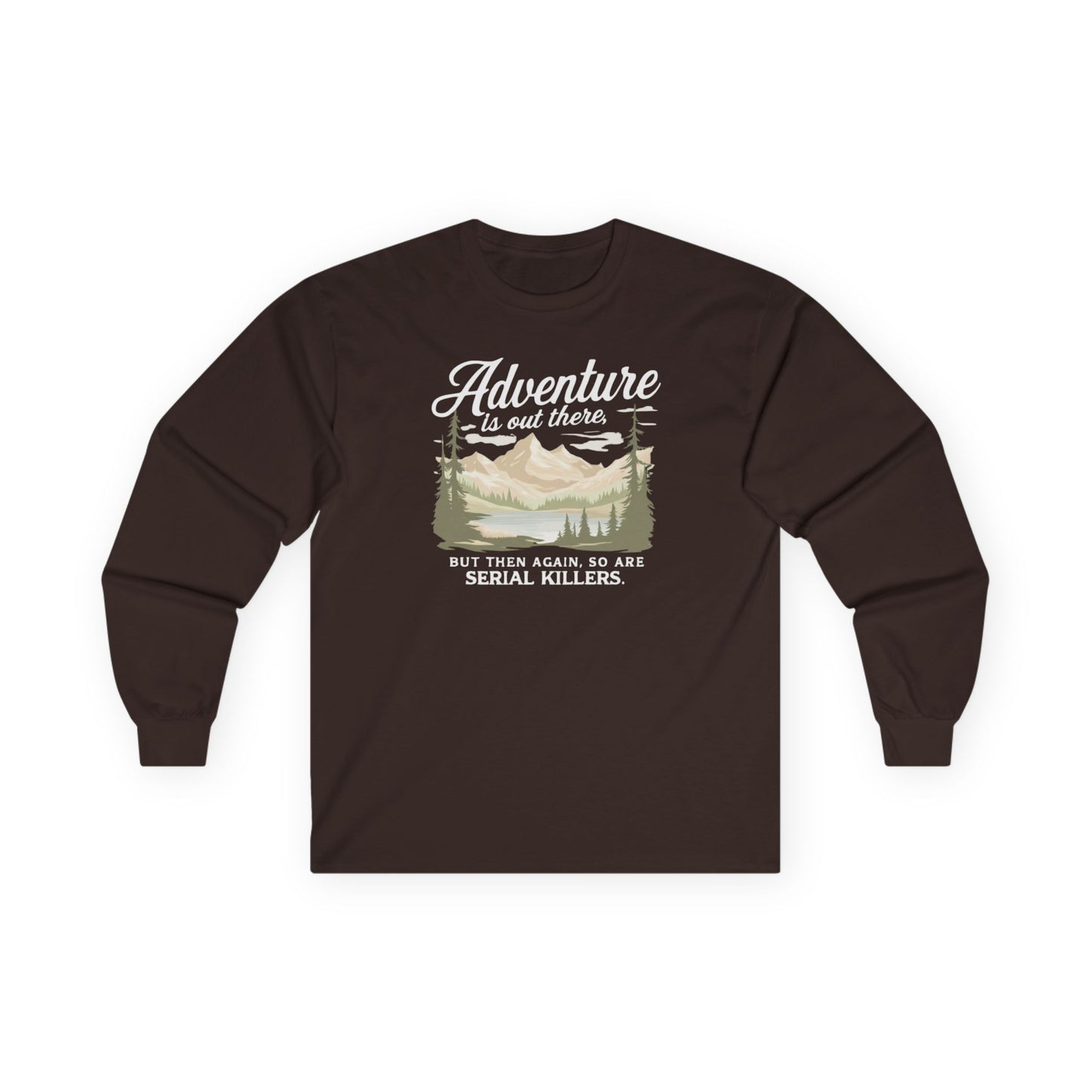 NEW Fun Long Sleeve Tee — "Adventure is out there... but then again so are serial killers" Vintage Mountain Graphic
