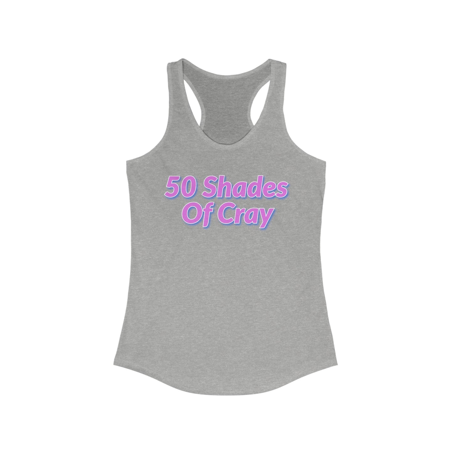 50 Shades Of Cray Women's Ideal Racerback Tank