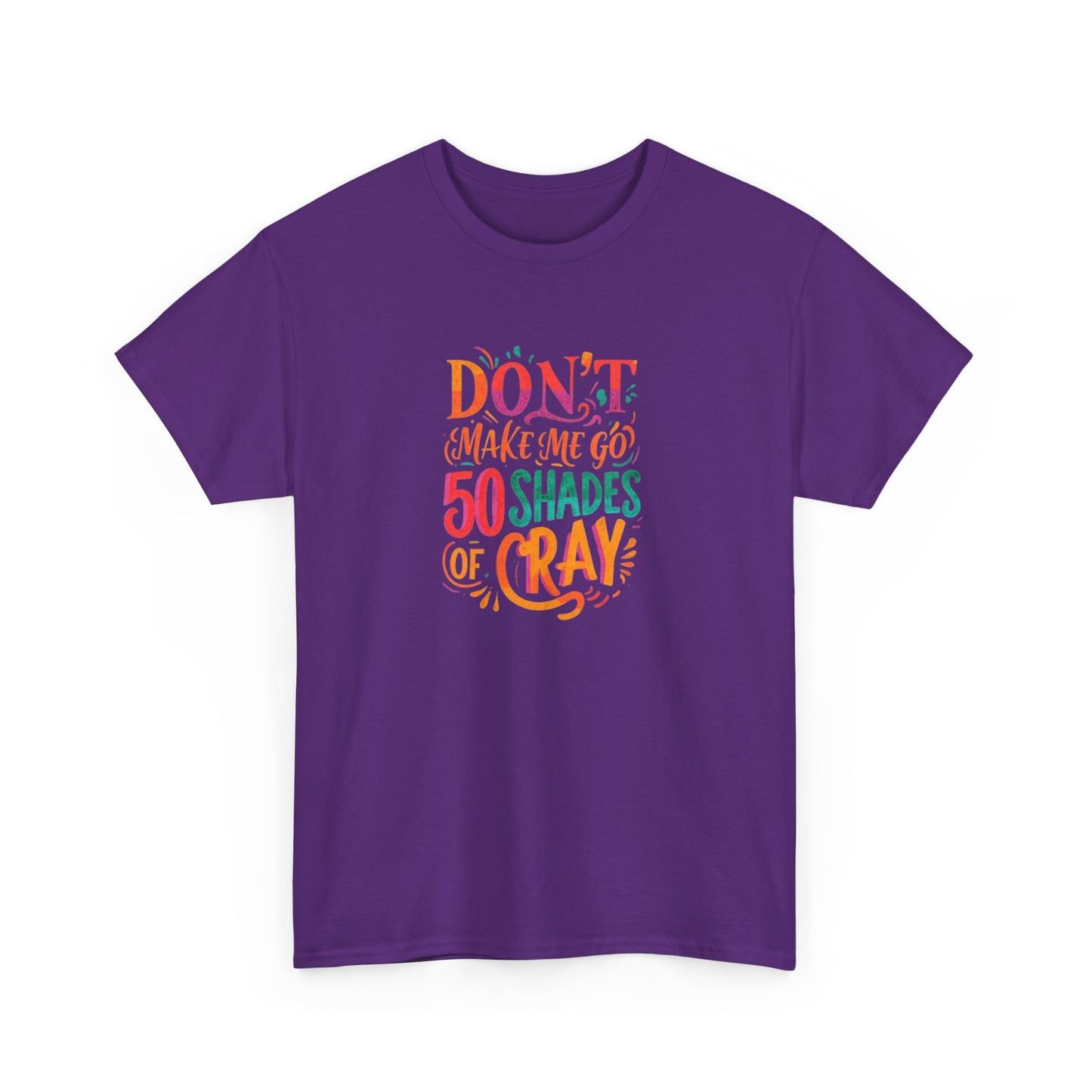 NEW Unisex Heavy Cotton Tee - "Don't Make Me Go 50 Shades of Cray"