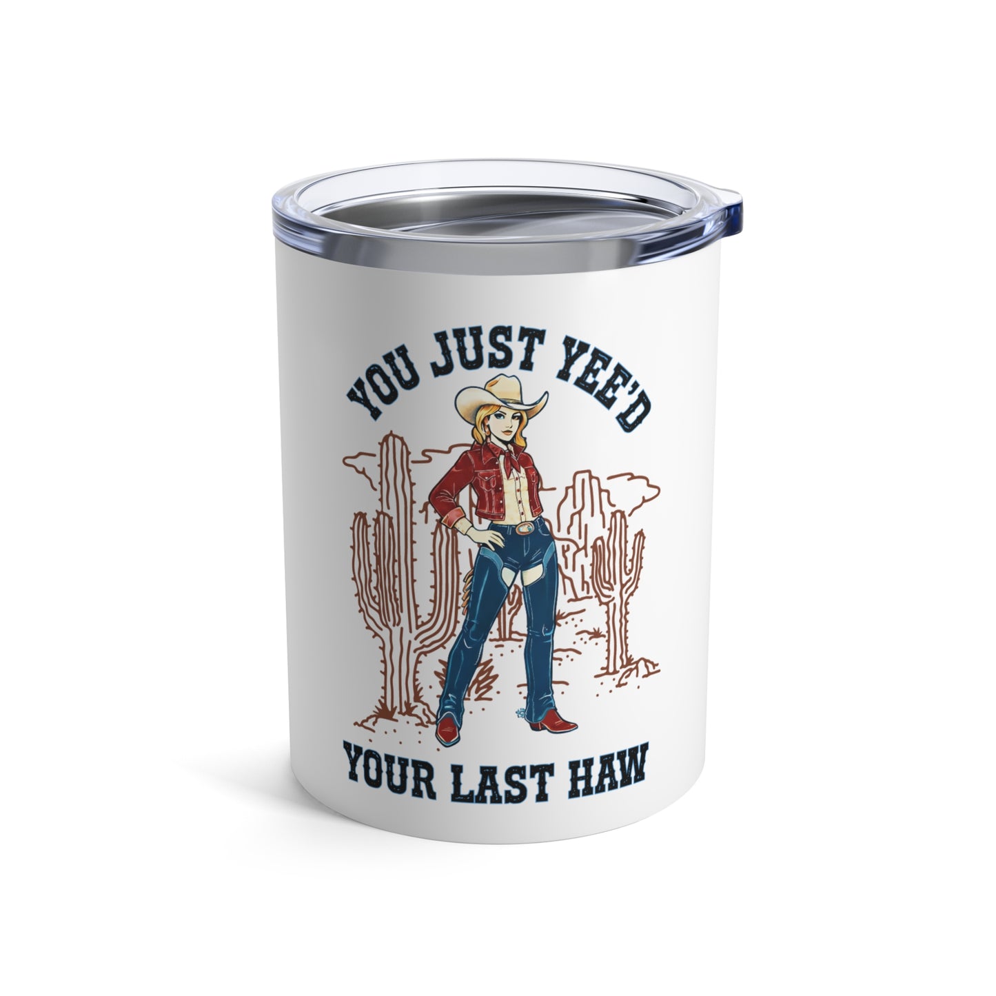10oz Tumbler — NEW You Just Yee'd Your Last Haw Tumbler 10oz NEW FUN