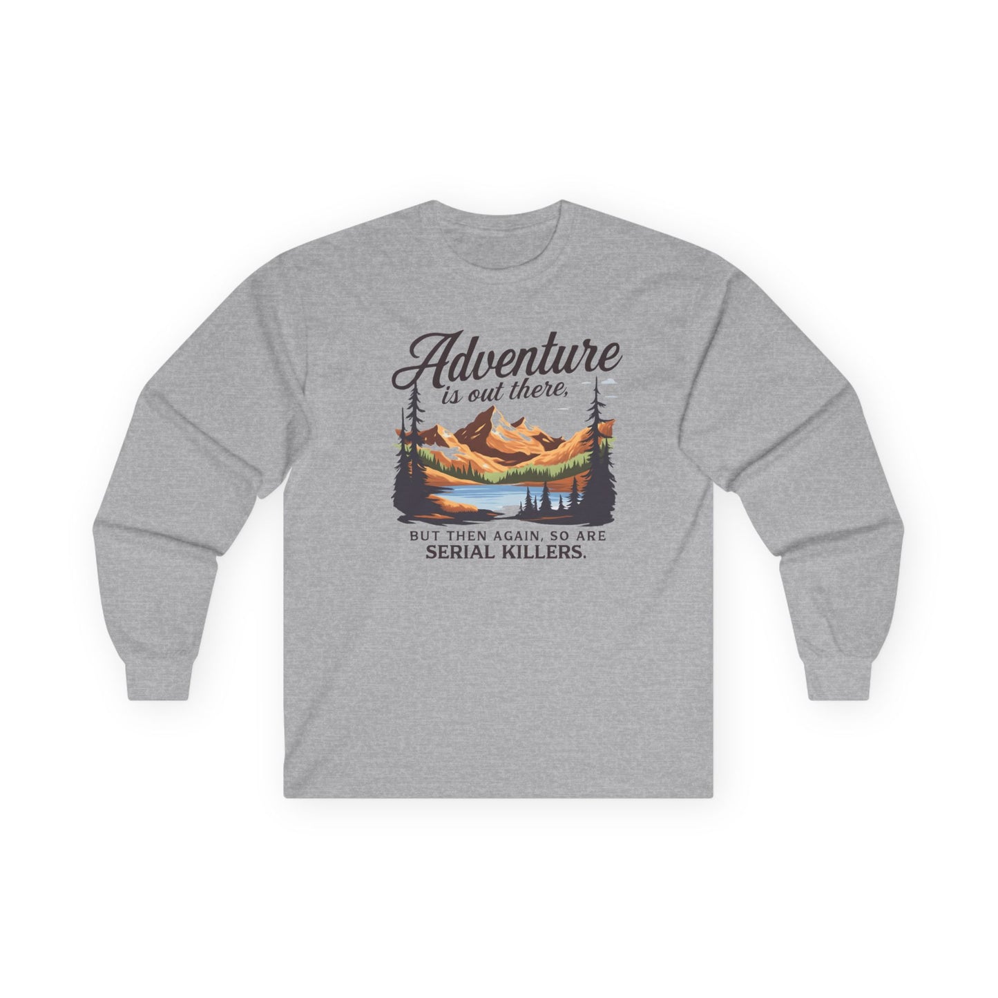 NEW Fun Long Sleeve Tee — "Adventure is out there... but then again so are serial killers" Vintage Mountain Graphic