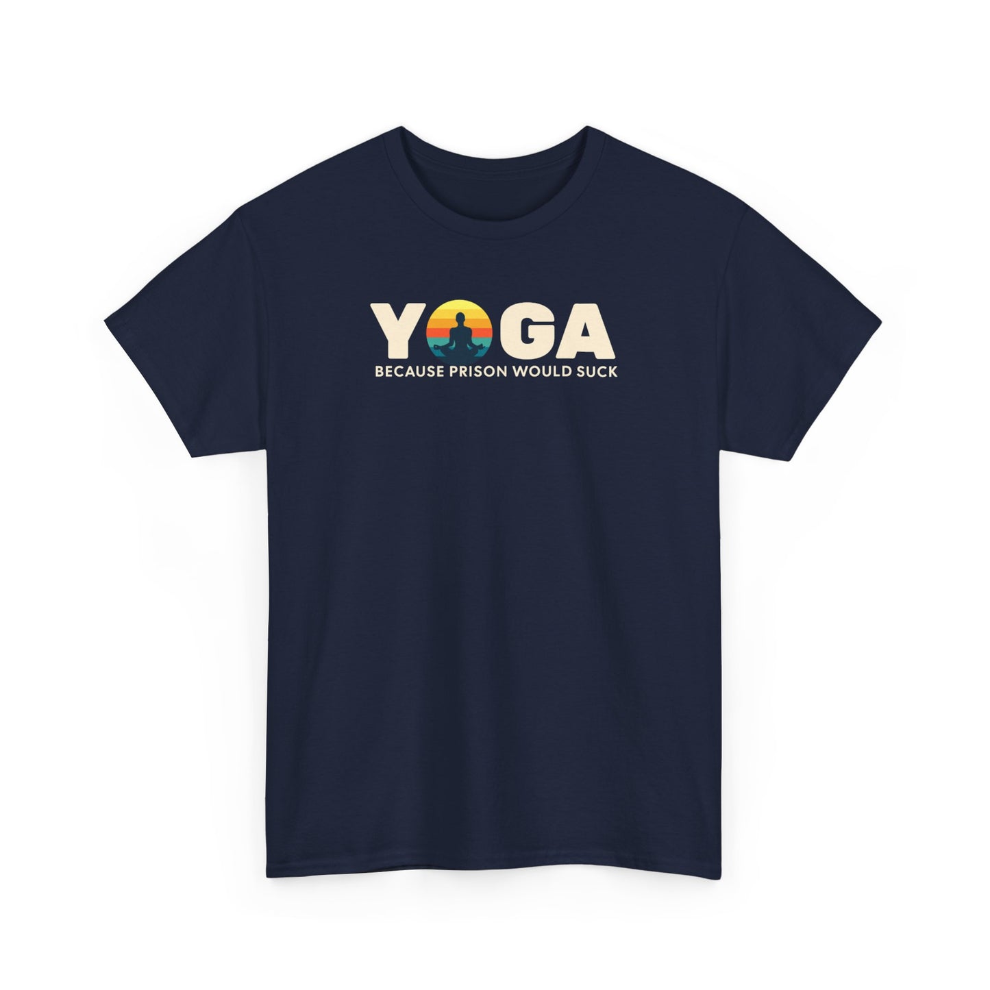 T-Shirt -Yoga Because Prison Would Suck Unisex Heavy Cotton Tee