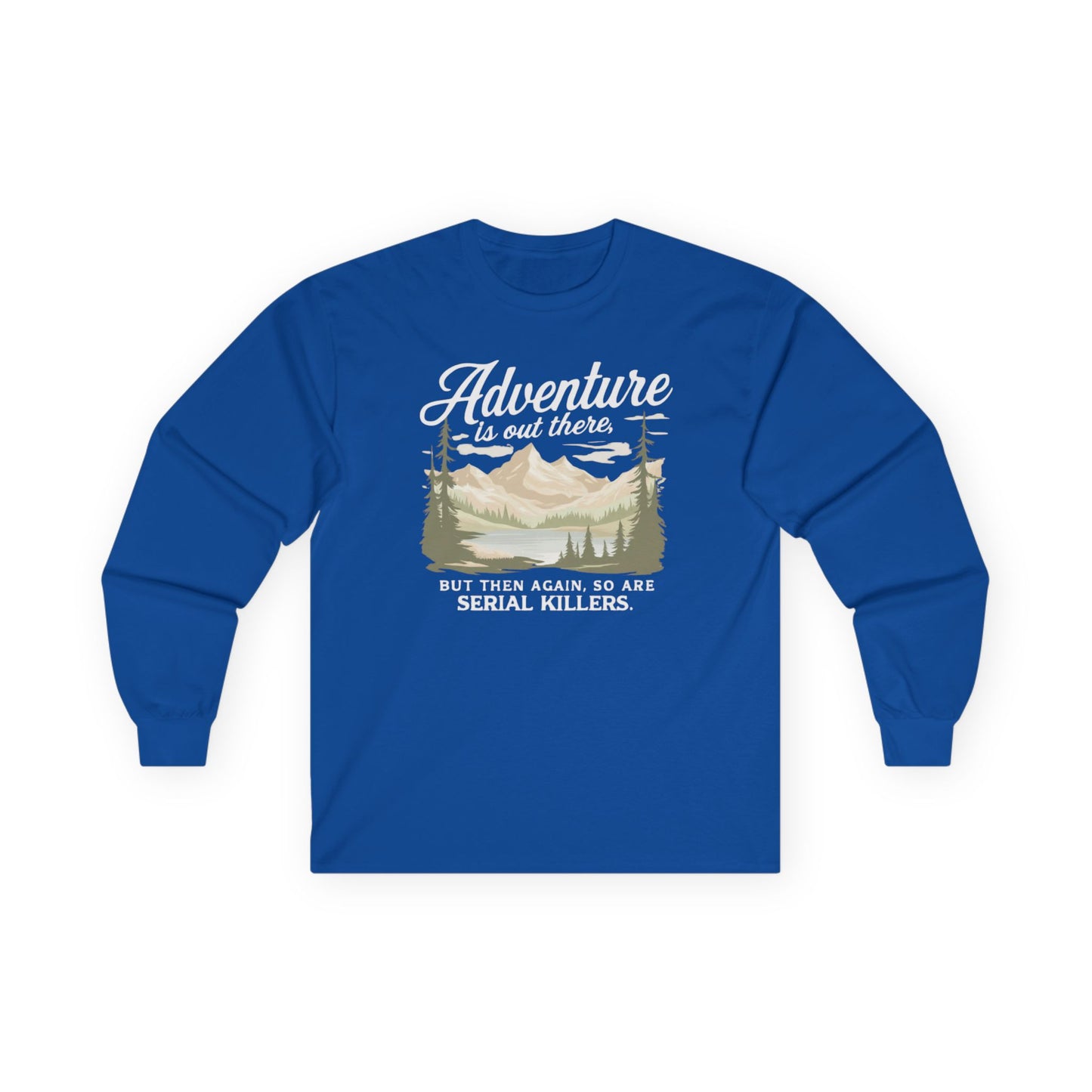 NEW Fun Long Sleeve Tee — "Adventure is out there... but then again so are serial killers" Vintage Mountain Graphic