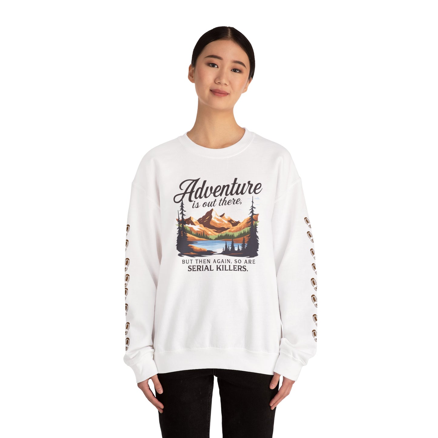 NEW Crewneck Sweatshirt — “Adventure Is Out There… But Then Again, So Are Serial Killers” Fun Graphic Pullover