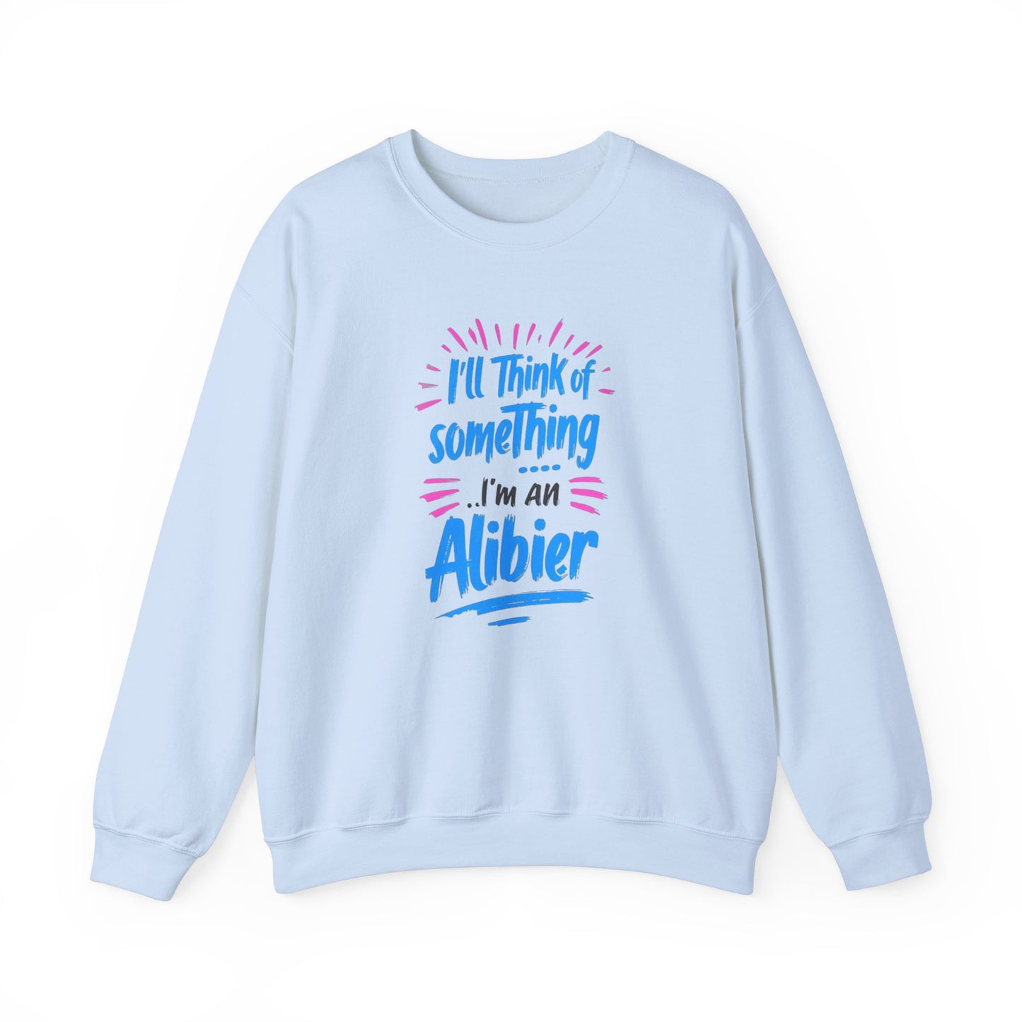 NEW! Alibier Unisex Crewneck Sweatshirt - "I'll Think of Something I'm an Alibier"