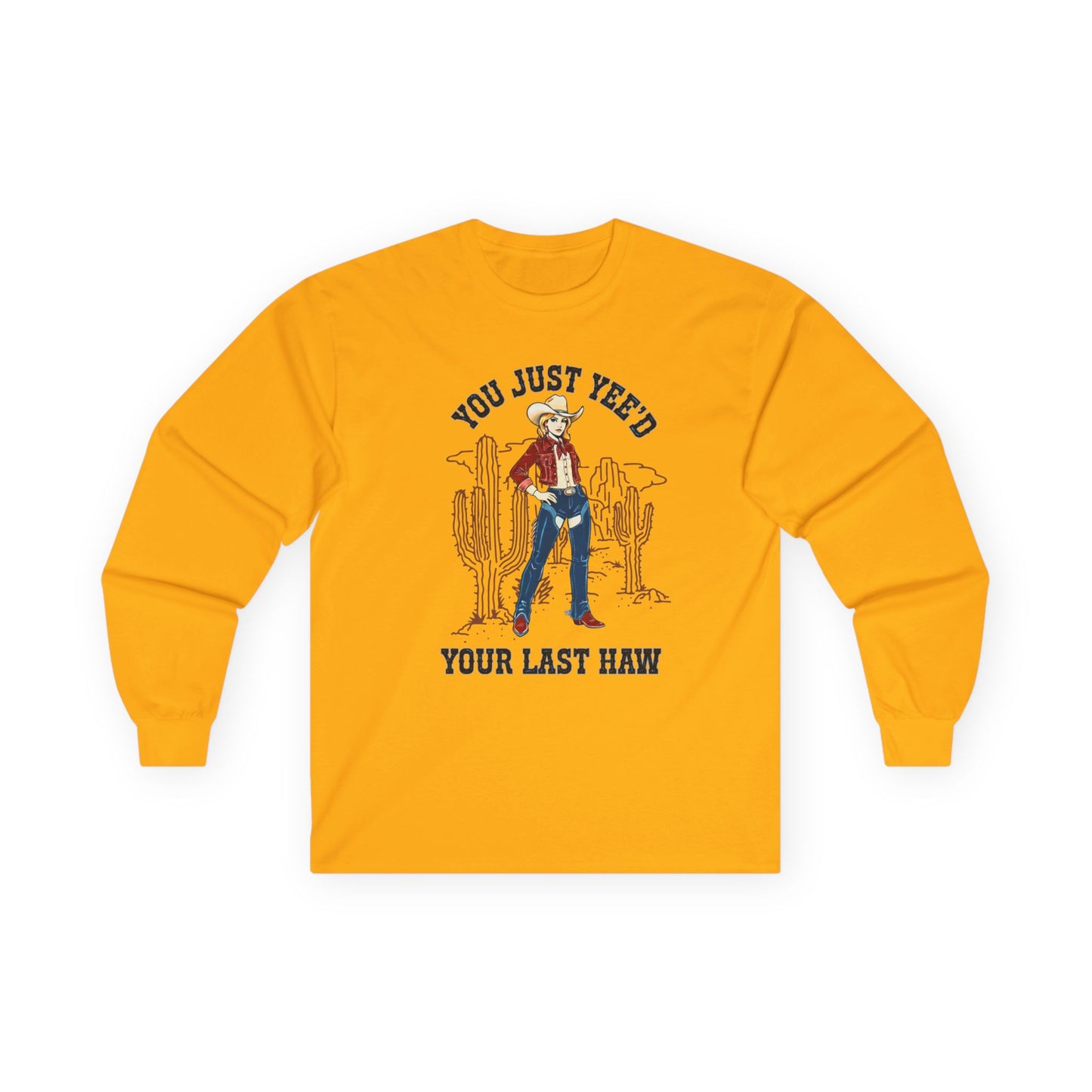 NEW Cowgirl Long Sleeve Tee — "You Just Yee'd Your Last Haw" Fun shirt