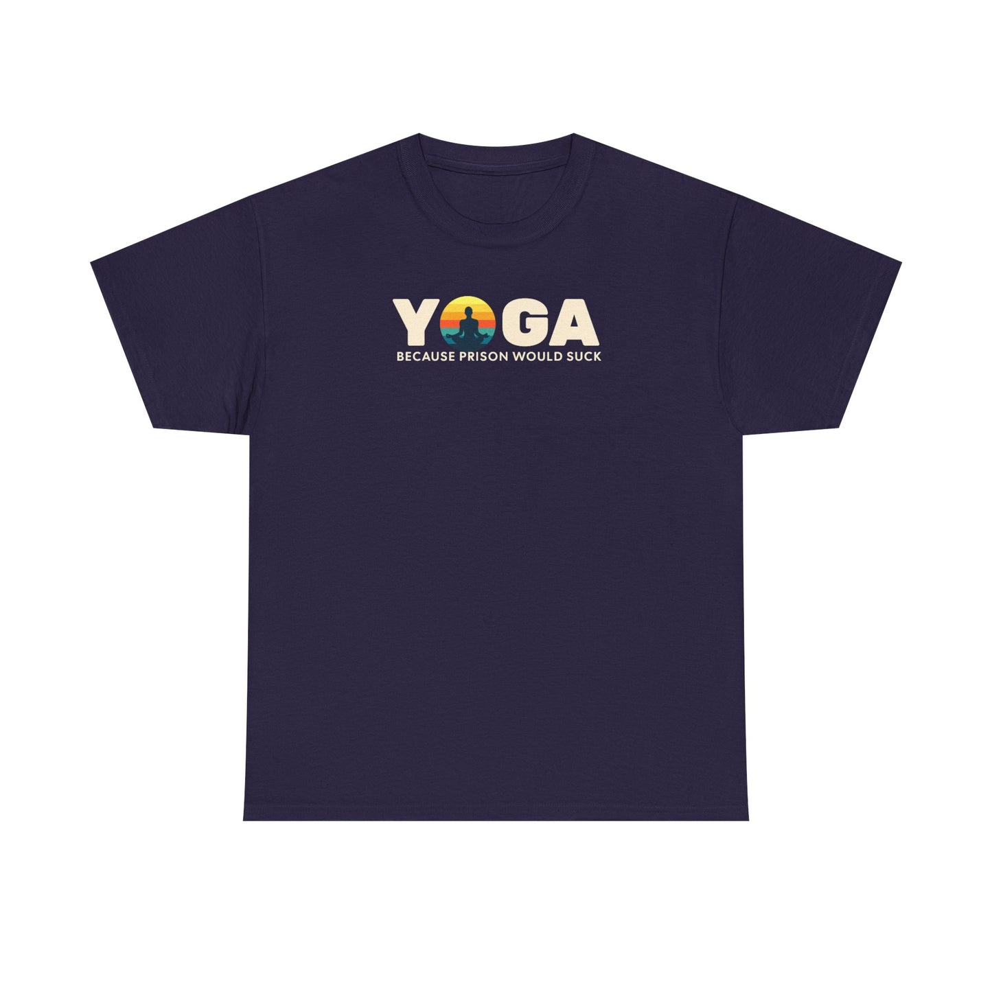 T-Shirt -Yoga Because Prison Would Suck Unisex Heavy Cotton Tee
