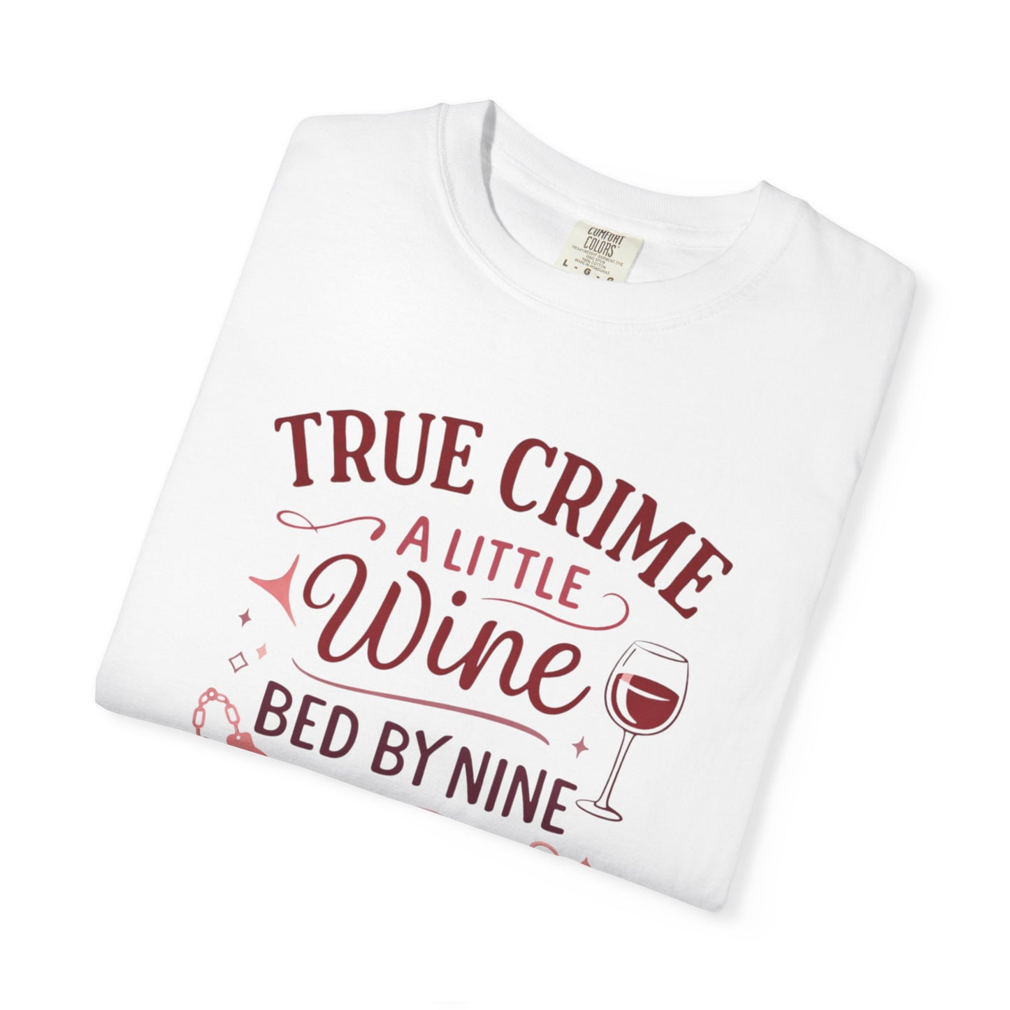 NEW - True Crime & Wine T-Shirt — "True Crime, A Little Wine, Bed By Nine" Graphic Tee