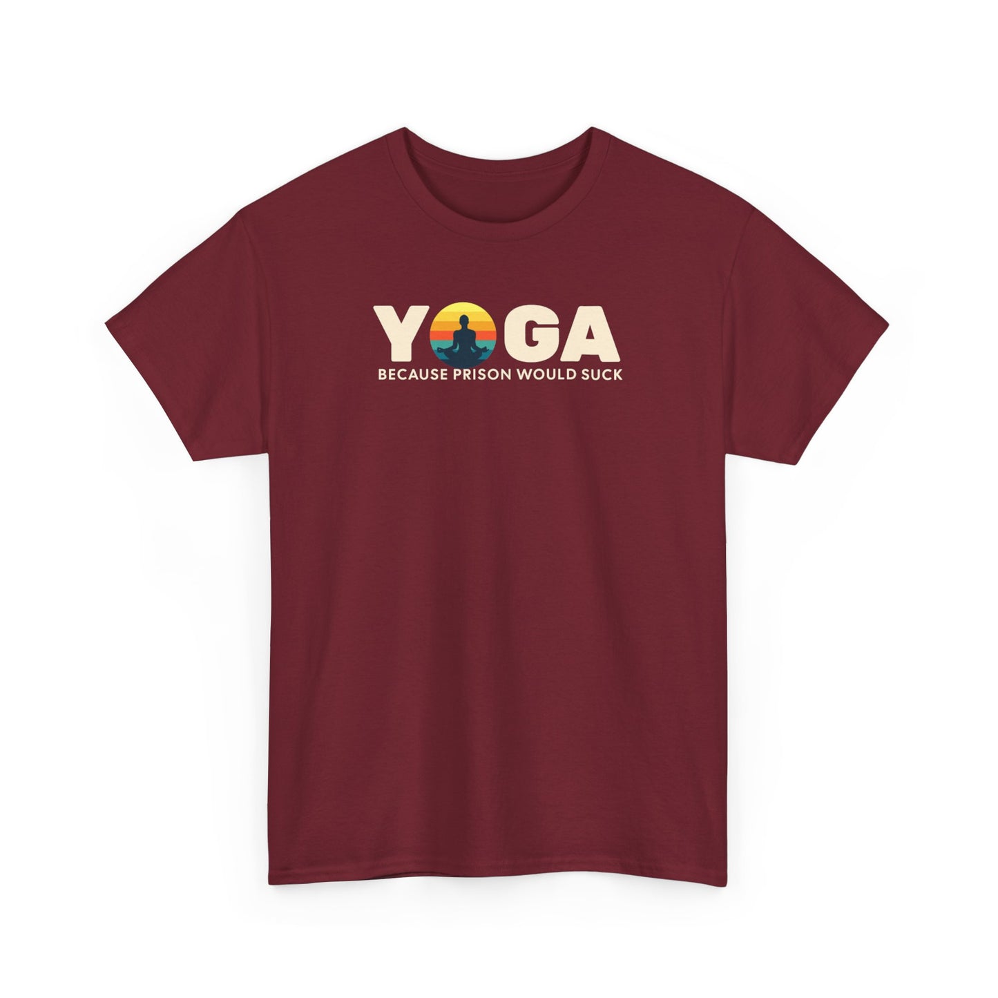 T-Shirt -Yoga Because Prison Would Suck Unisex Heavy Cotton Tee