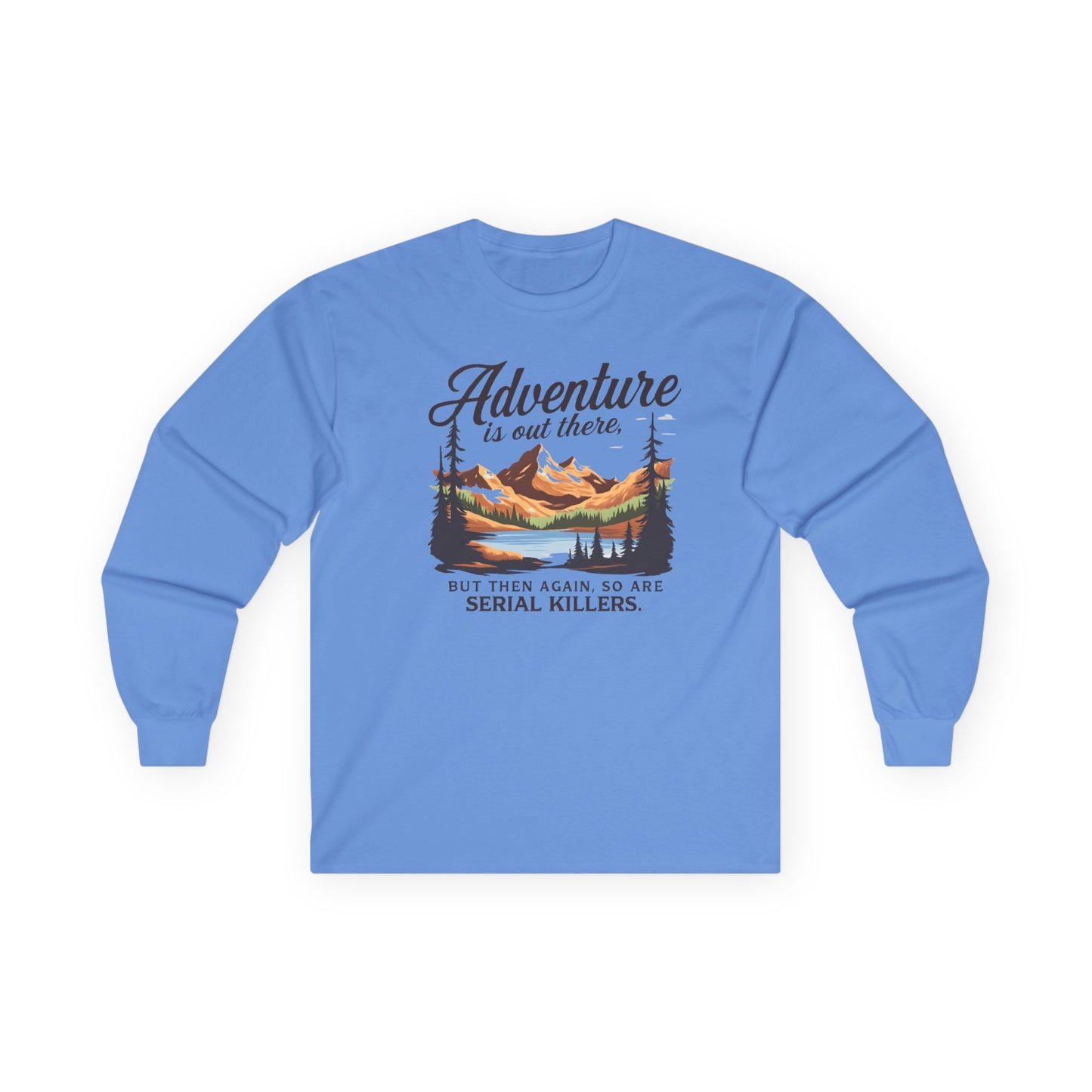 NEW Fun Long Sleeve Tee — "Adventure is out there... but then again so are serial killers" Vintage Mountain Graphic
