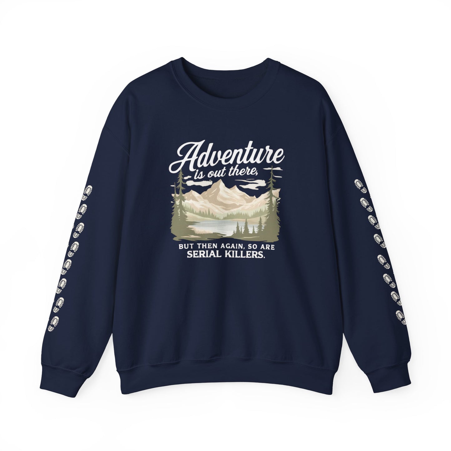 NEW Crewneck Sweatshirt — “Adventure Is Out There… But Then Again, So Are Serial Killers” Fun Graphic Pullover