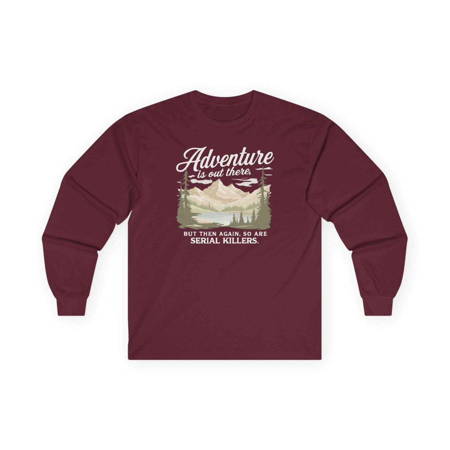 NEW Fun Long Sleeve Tee — "Adventure is out there... but then again so are serial killers" Vintage Mountain Graphic
