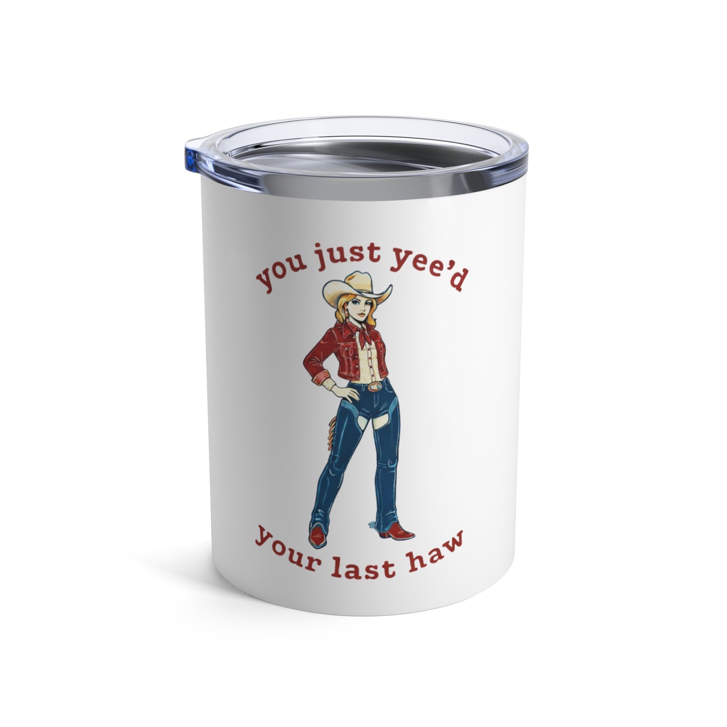 10oz Tumbler — NEW You Just Yee'd Your Last Haw Tumbler 10oz