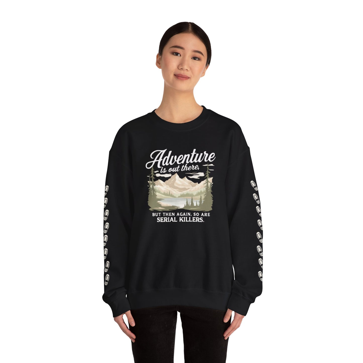 NEW Crewneck Sweatshirt — “Adventure Is Out There… But Then Again, So Are Serial Killers” Fun Graphic Pullover