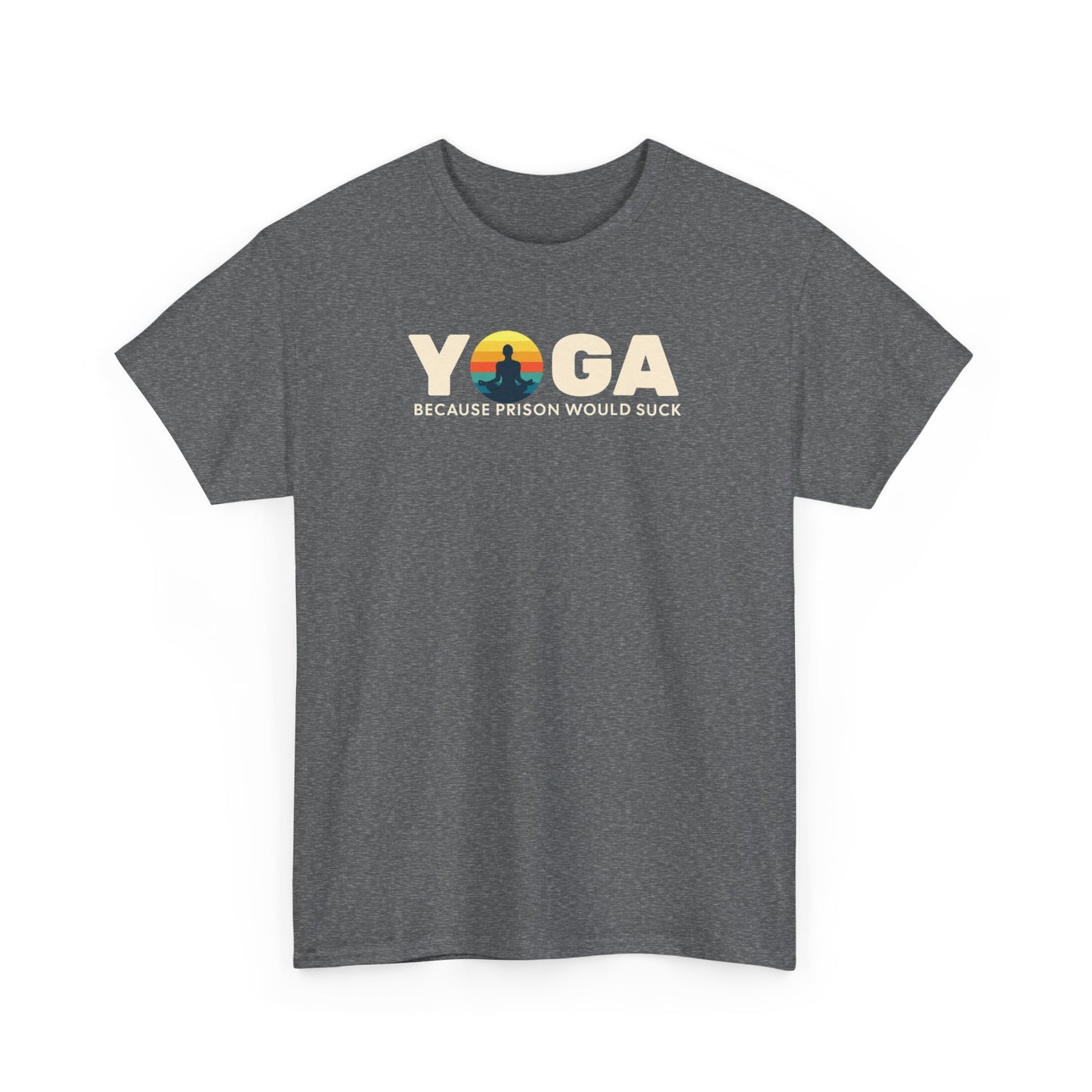 T-Shirt -Yoga Because Prison Would Suck Unisex Heavy Cotton Tee