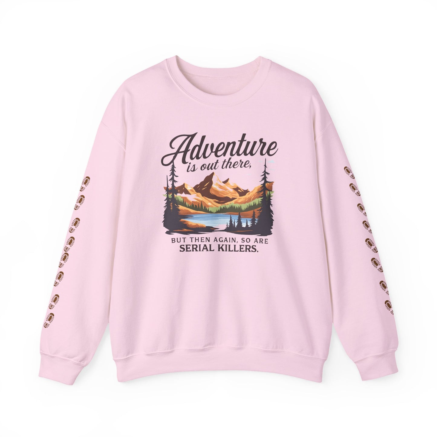 NEW Crewneck Sweatshirt — “Adventure Is Out There… But Then Again, So Are Serial Killers” Fun Graphic Pullover