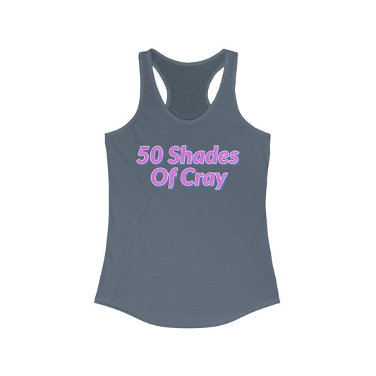 50 Shades Of Cray Women's Ideal Racerback Tank