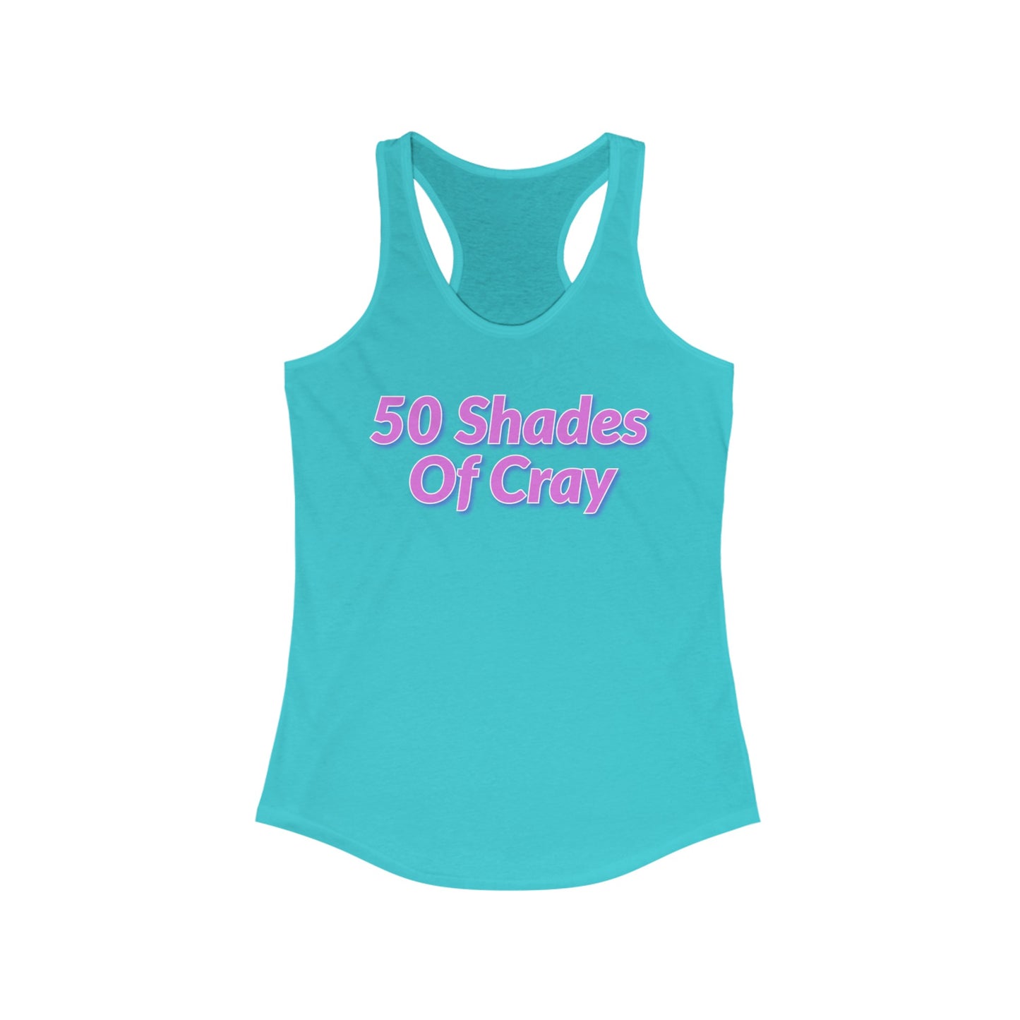 50 Shades Of Cray Women's Ideal Racerback Tank