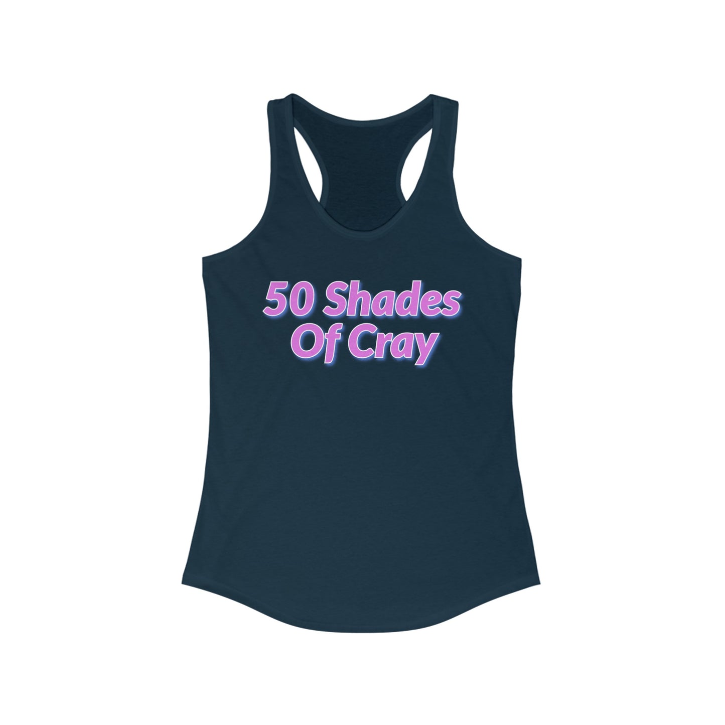 50 Shades Of Cray Women's Ideal Racerback Tank