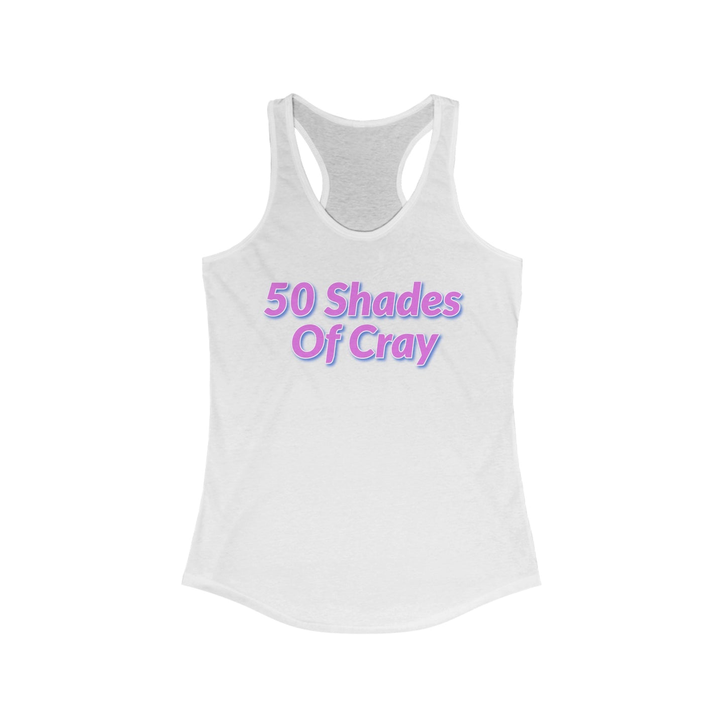 50 Shades Of Cray Women's Ideal Racerback Tank