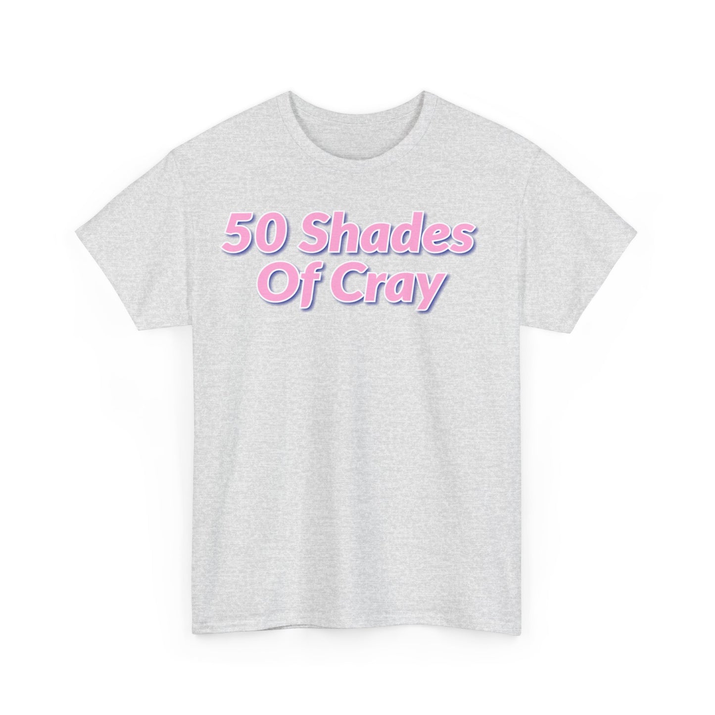 50 Shades Of Cray Unisex Heavy Cotton Tee